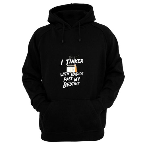 I Tinker With Radio Past My Bedtime Hoodie