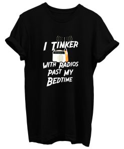 I Tinker With Radio Past My Bedtime T Shirt