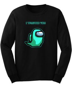 I Trusted You Long Sleeve