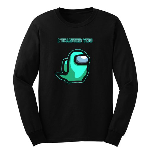 I Trusted You Long Sleeve