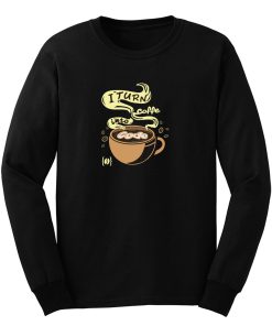 I Turn Coffee Into Code Long Sleeve