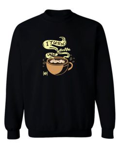 I Turn Coffee Into Code Sweatshirt