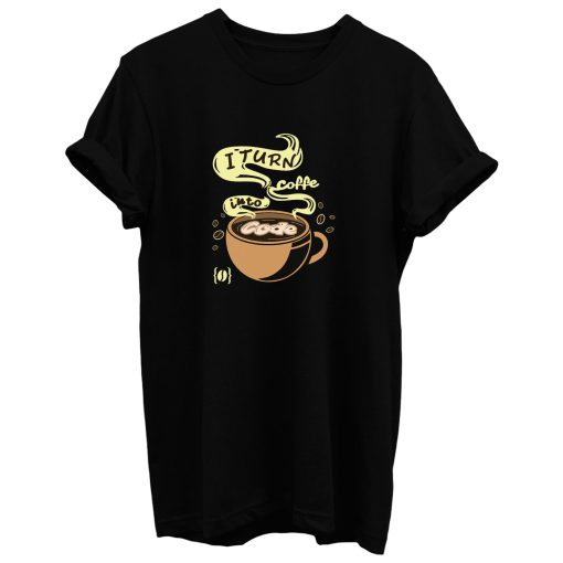 I Turn Coffee Into Code T Shirt