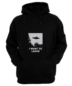 I Want To Leave Hoodie