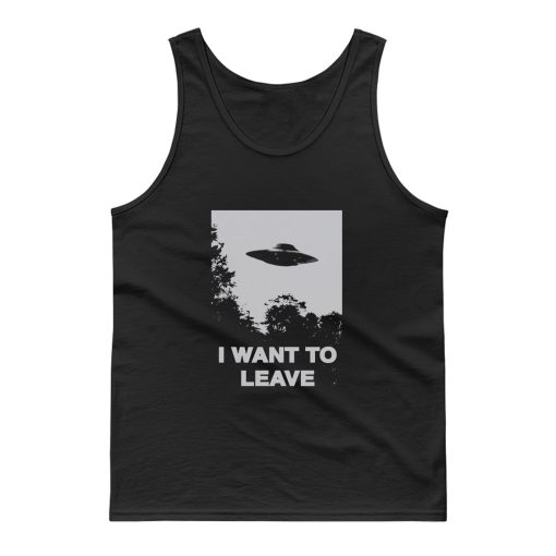 I Want To Leave Tank Top