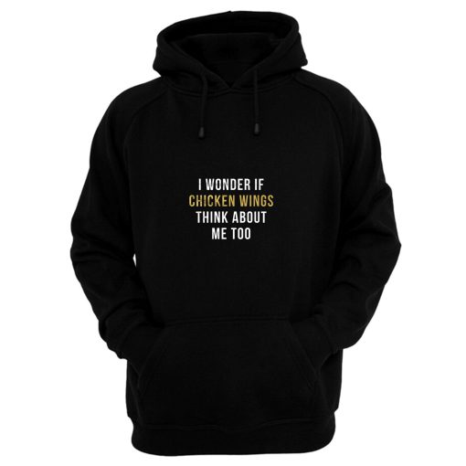 I Wonder If Chicken Wings Think About Me Too Hoodie