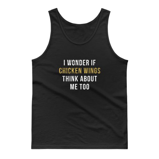 I Wonder If Chicken Wings Think About Me Too Tank Top