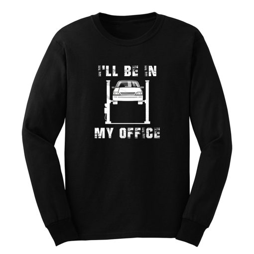 Ill Be In My Office Car Mechanic Long Sleeve