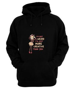 Im Not Weird Im Just More Creative Than Youbanime Hoodie