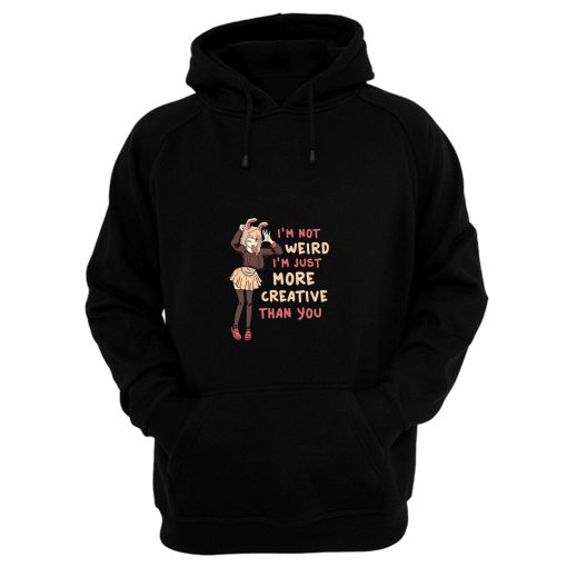 Im Not Weird Im Just More Creative Than Youbanime Hoodie