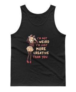 Im Not Weird Im Just More Creative Than Youbanime Tank Top