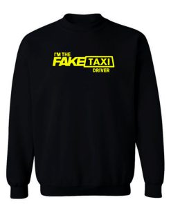 Im The Fake Taxi Driver Sweatshirt