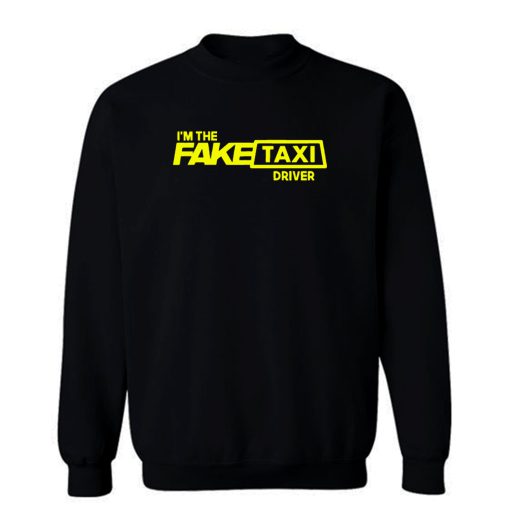 Im The Fake Taxi Driver Sweatshirt