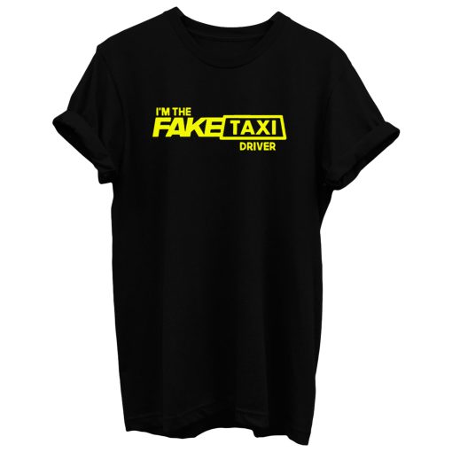 Im The Fake Taxi Driver T Shirt