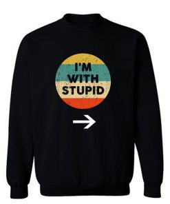 Im With Stupid Sweatshirt