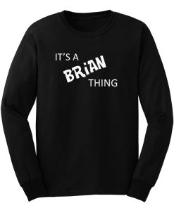 Its A Brian Thing Long Sleeve