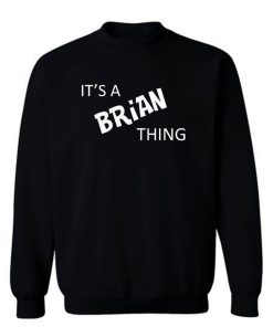 Its A Brian Thing Sweatshirt