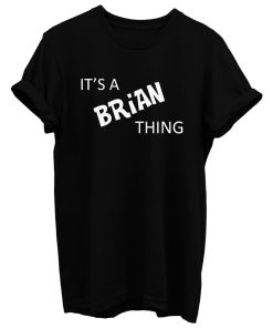 Its A Brian Thing T Shirt