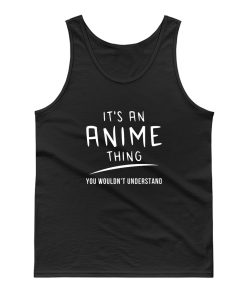 Its Anime Thing You Wouldnt Understand Tank Top