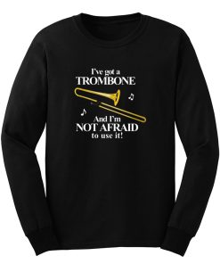 Ive Got A Trombone Long Sleeve