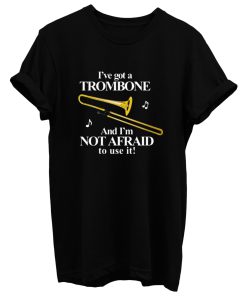 Ive Got A Trombone T Shirt