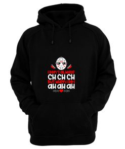 Jason Voorhees I Dont Always Ch Ch Ch But When I Do I Ah Ah Ah Hoodie