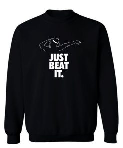 Just Beat It Sweatshirt