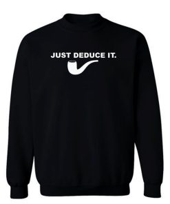 Just Deduce It Sweatshirt