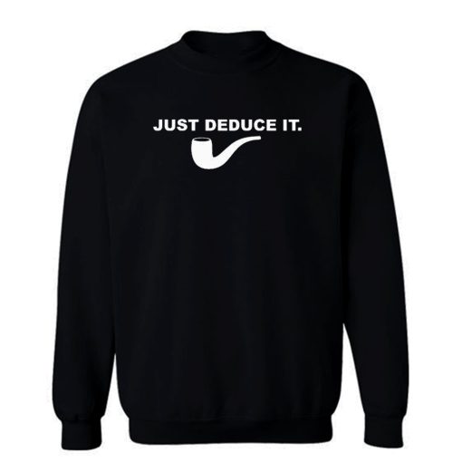 Just Deduce It Sweatshirt