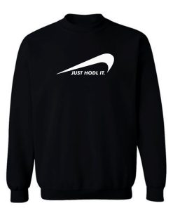 Just Hodl It Sweatshirt