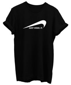 Just Hodl It T Shirt