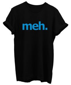 Just Meh T Shirt