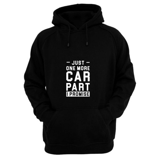 Just One More Car Part I Promise Hoodie