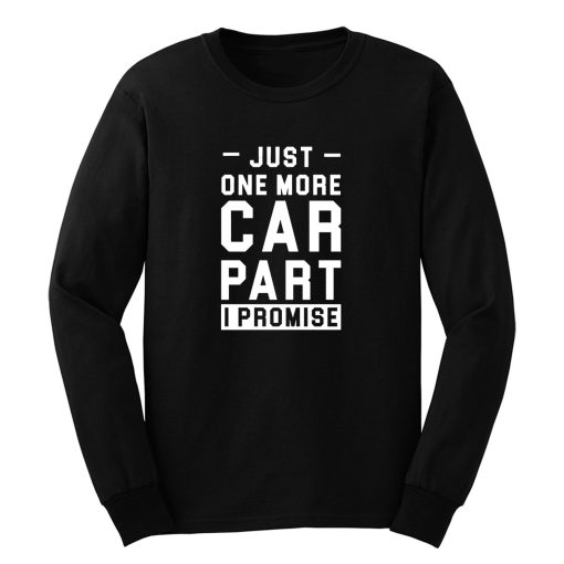 Just One More Car Part I Promise Long Sleeve