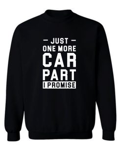 Just One More Car Part I Promise Sweatshirt