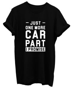 Just One More Car Part I Promise T Shirt