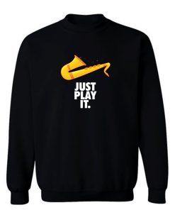 Just Play It Sweatshirt