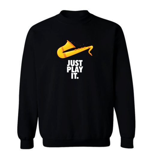 Just Play It Sweatshirt