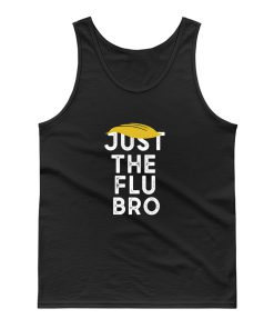 Just The Flu Bro Funny Trump Sarcastic Tank Top