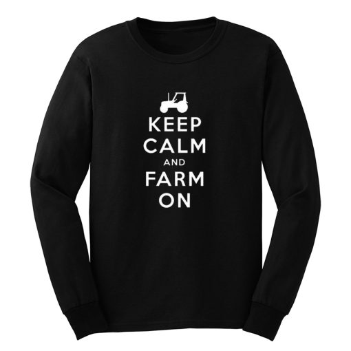 Keep Calm And Farm On Long Sleeve