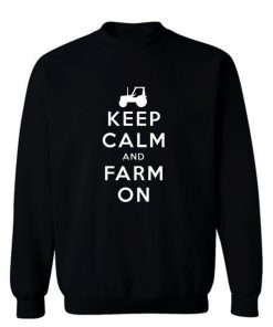 Keep Calm And Farm On Sweatshirt