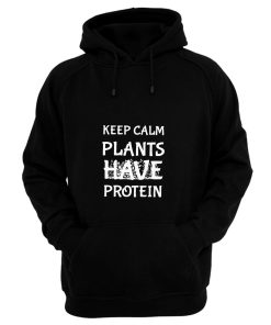 Keep Calm Plants Have Protein Hoodie