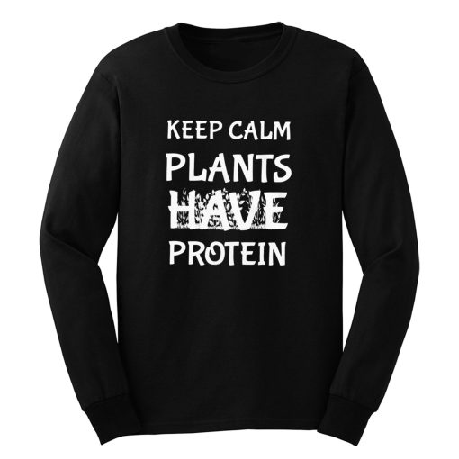 Keep Calm Plants Have Protein Long Sleeve