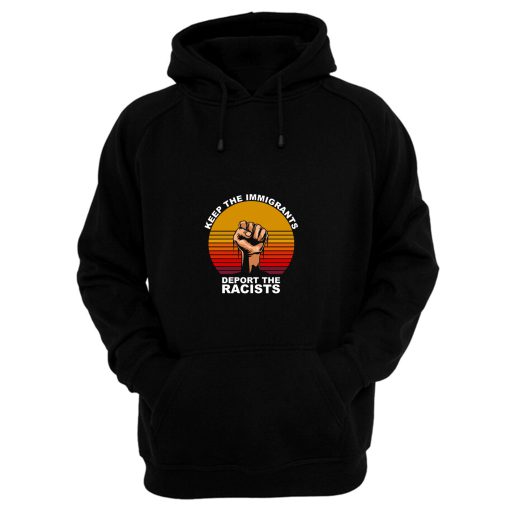 Keep The Immigrants Deport The Racists Anti Racism Hoodie