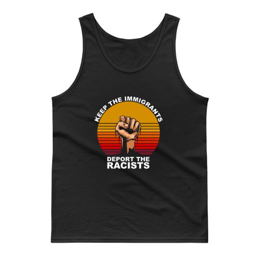 Keep The Immigrants Deport The Racists Anti Racism Tank Top