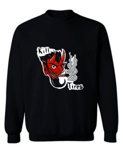 Kill Tires Sweatshirt