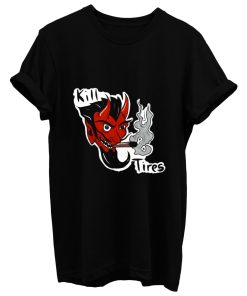 Kill Tires T Shirt