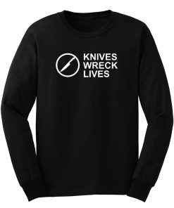 Knives Wreck Lives Long Sleeve