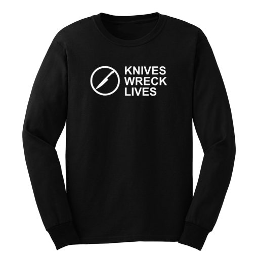 Knives Wreck Lives Long Sleeve