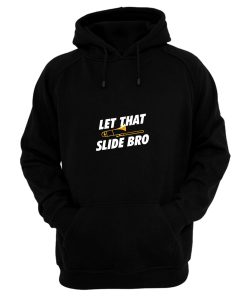 Let That Trombone Slide Bro Hoodie